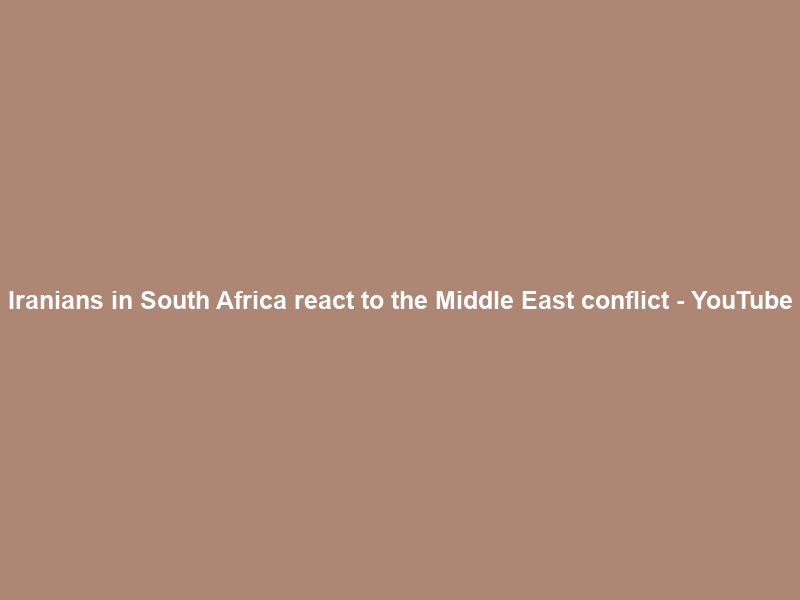 Iranians in South Africa react to the Middle East conflict – YouTube