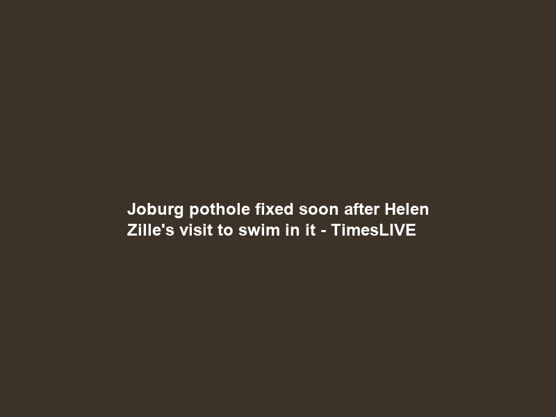 Joburg pothole fixed soon after Helen Zille’s visit to swim in it – TimesLIVE
