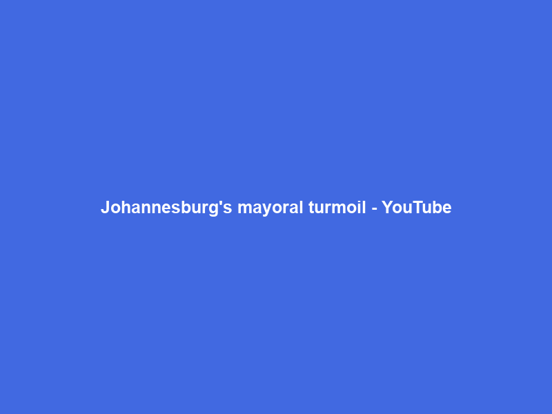 Johannesburg’s mayoral turmoil – YouTube