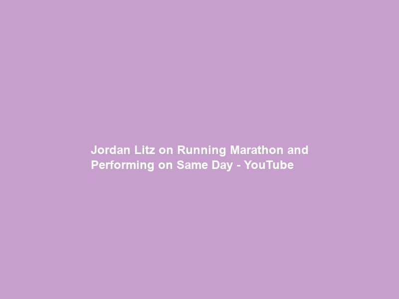 Jordan Litz on Running Marathon and Performing on Same Day – YouTube