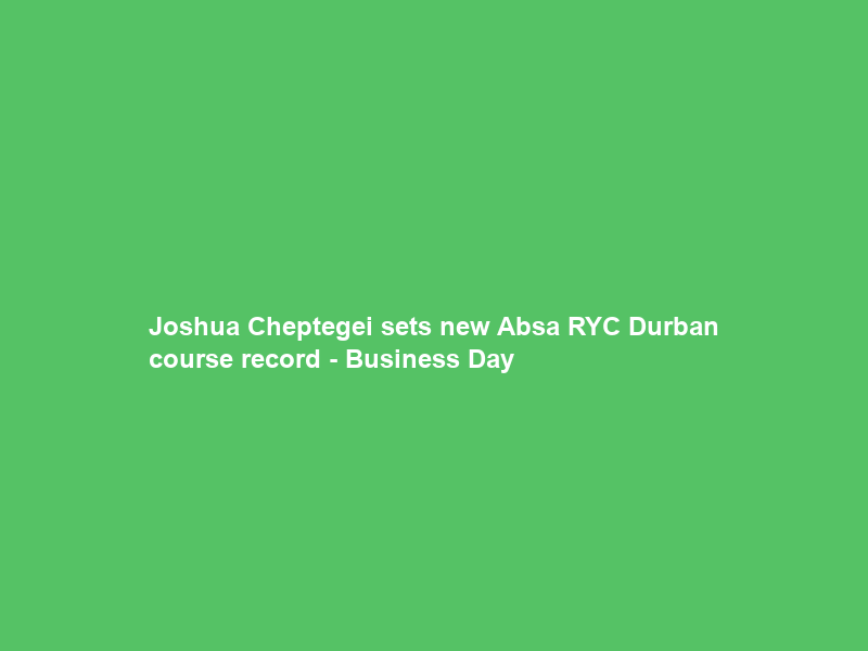 Joshua Cheptegei sets new Absa RYC Durban course record – Business Day