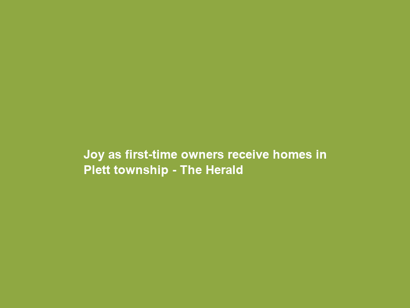 Joy as first-time owners receive homes in Plett township – The Herald
