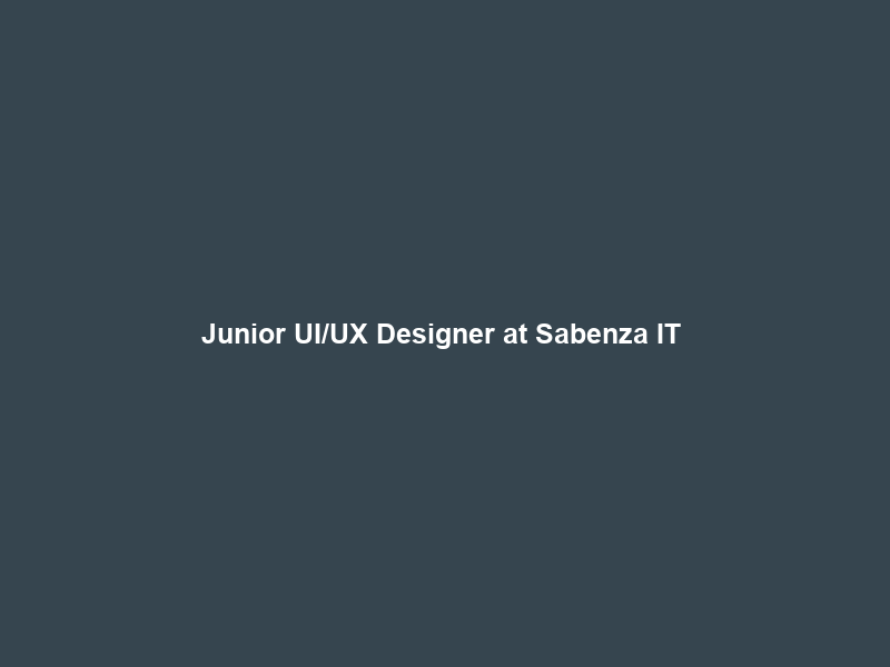 Junior UI/UX Designer at Sabenza IT & Recruitment – Gauteng Pretoria – IT-Online