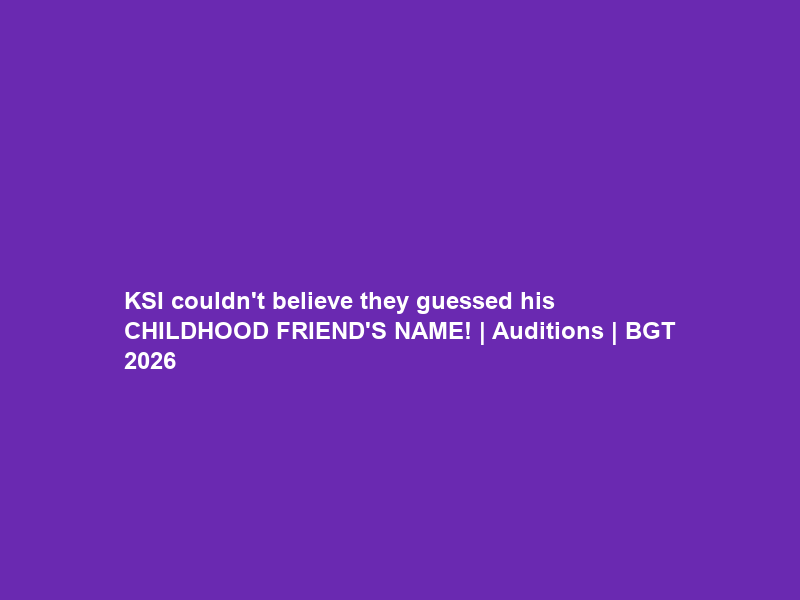 KSI couldn’t believe they guessed his CHILDHOOD FRIEND’S NAME! | Auditions | BGT 2026