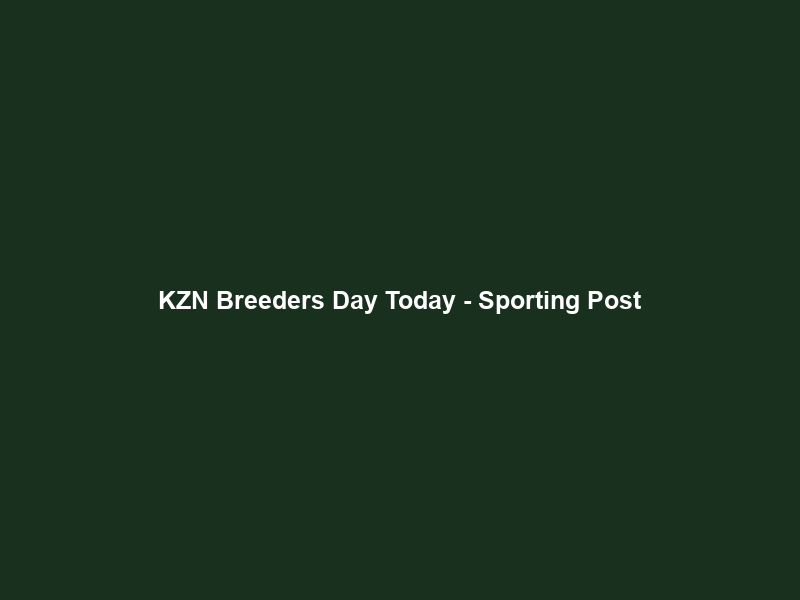 KZN Breeders Day Today – Sporting Post
