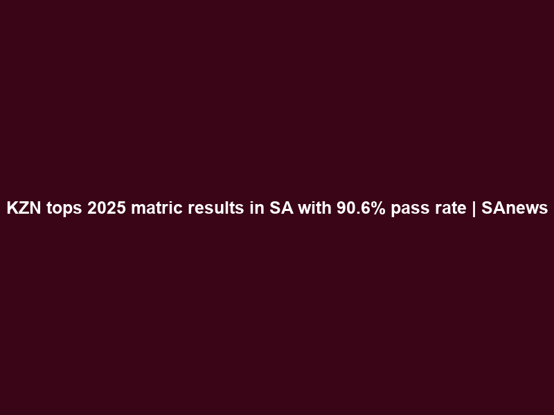 KZN tops 2025 matric results in SA with 90.6% pass rate | SAnews