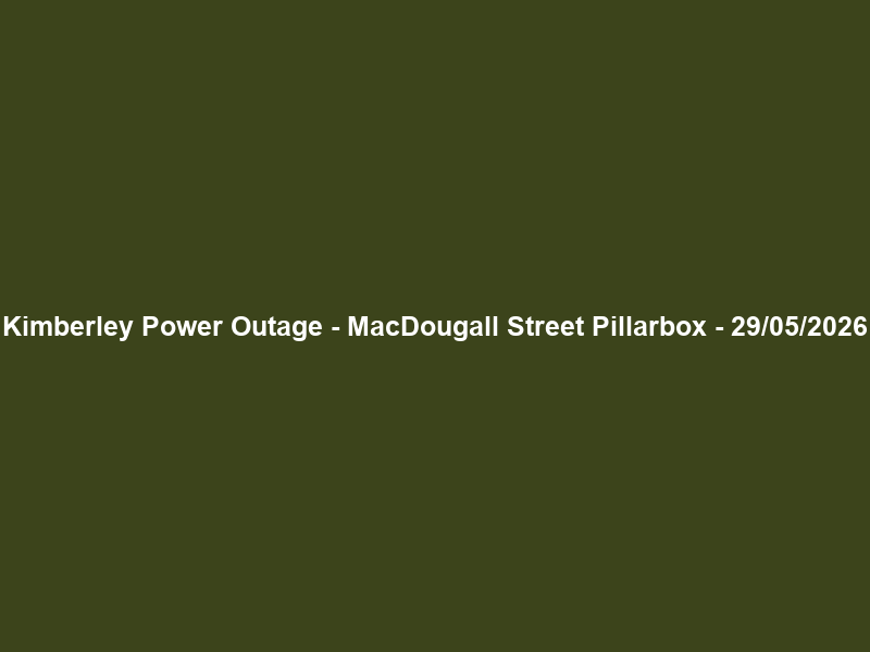 Kimberley Power Outage – MacDougall Street Pillarbox – 29/05/2026
