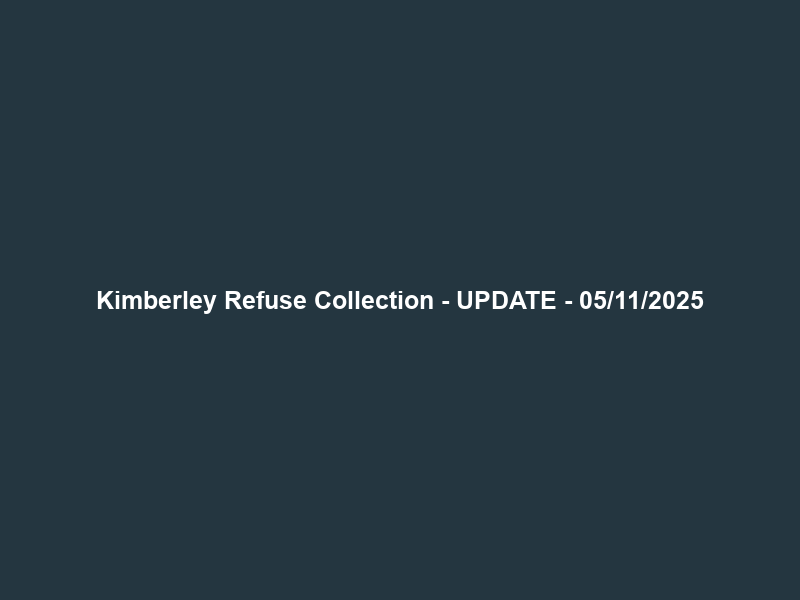 Kimberley Refuse Collection – UPDATE – 05/11/2025
