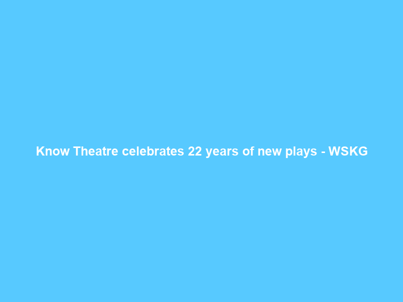 Know Theatre celebrates 22 years of new plays – WSKG