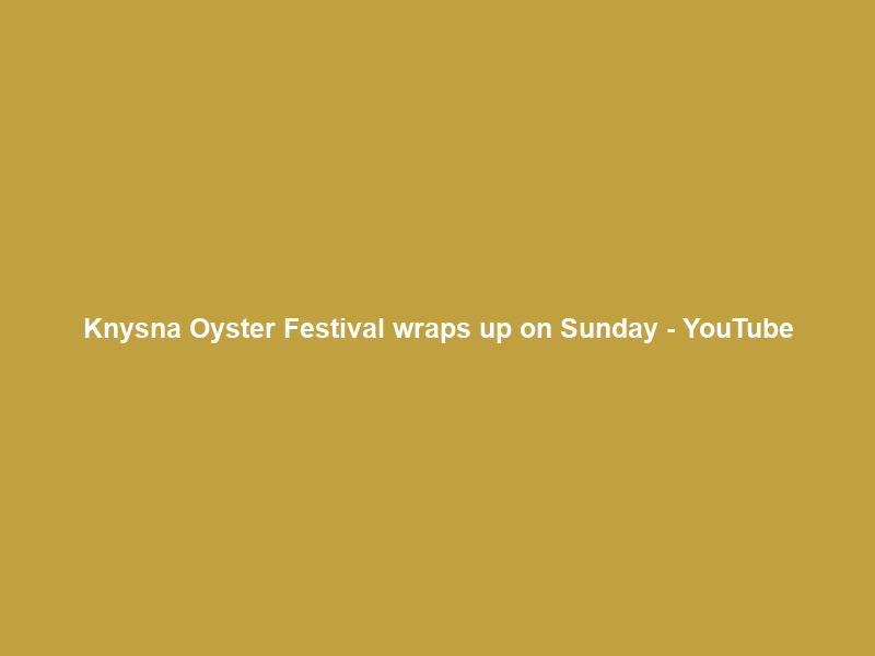 Knysna Oyster Festival wraps up on Sunday – YouTube