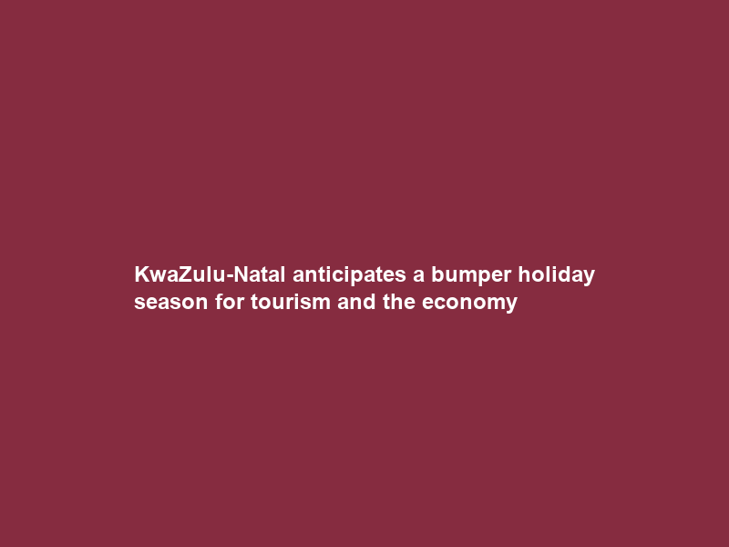 KwaZulu-Natal anticipates a bumper holiday season for tourism and the economy