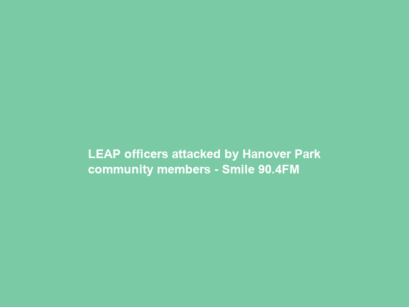 LEAP officers attacked by Hanover Park community members – Smile 90.4FM