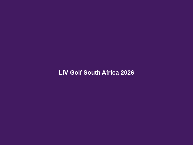 LIV Golf South Africa 2026