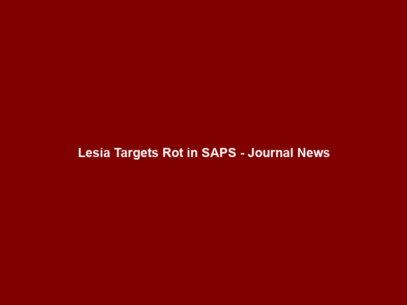 Lesia Targets Rot in SAPS – Journal News