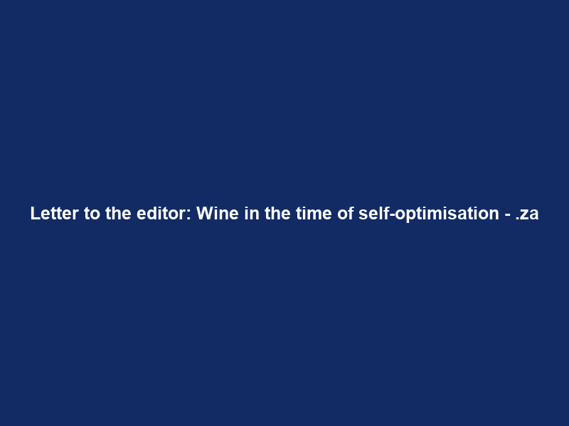 Letter to the editor: Wine in the time of self-optimisation – .za