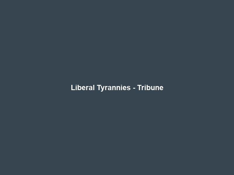 Liberal Tyrannies – Tribune