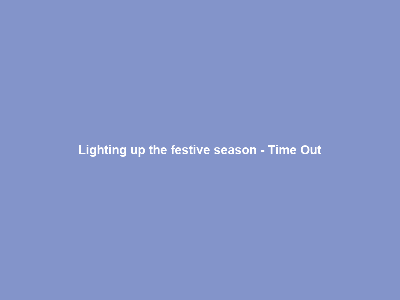 Lighting up the festive season – Time Out