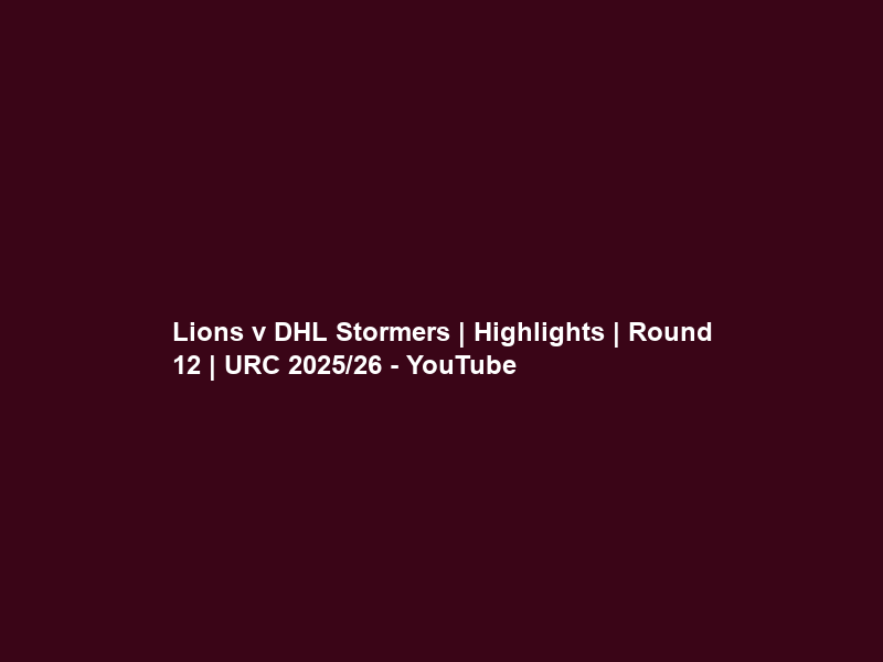 Lions v DHL Stormers | Highlights | Round 12 | URC 2025/26 – YouTube
