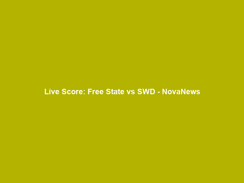Live Score: Free State vs SWD – NovaNews