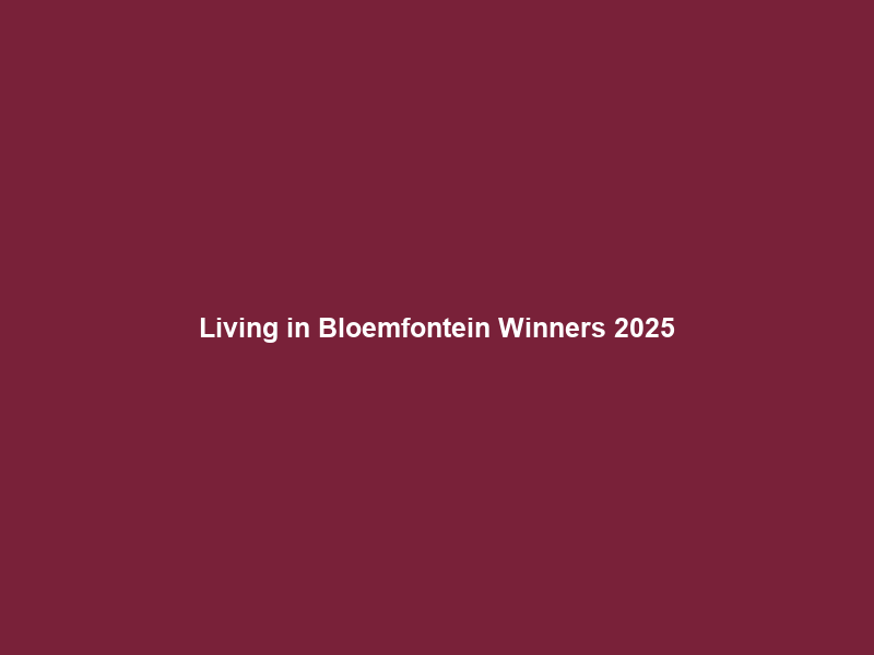 Living in Bloemfontein Winners 2025