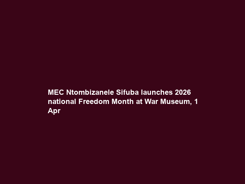 MEC Ntombizanele Sifuba launches 2026 national Freedom Month at War Museum, 1 Apr