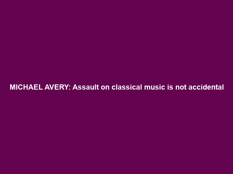 MICHAEL AVERY: Assault on classical music is not accidental; it is structural – Business Day
