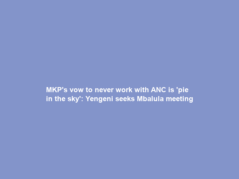 MKP’s vow to never work with ANC is ‘pie in the sky’: Yengeni seeks Mbalula meeting