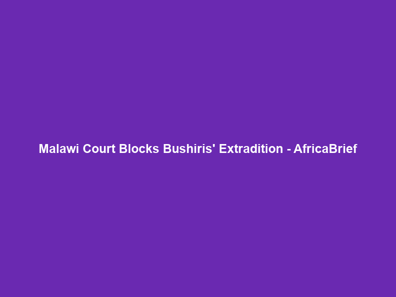 Malawi Court Blocks Bushiris’ Extradition – AfricaBrief