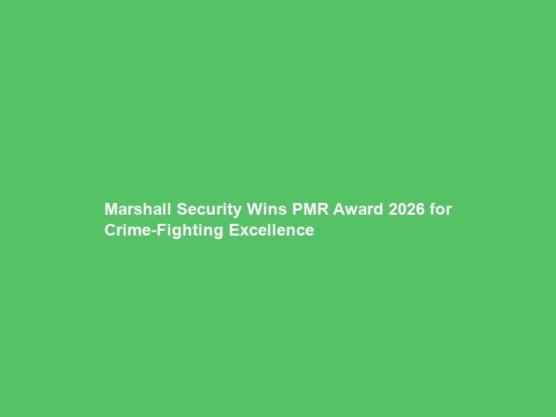 Marshall Security Wins PMR Award 2026 for Crime-Fighting Excellence