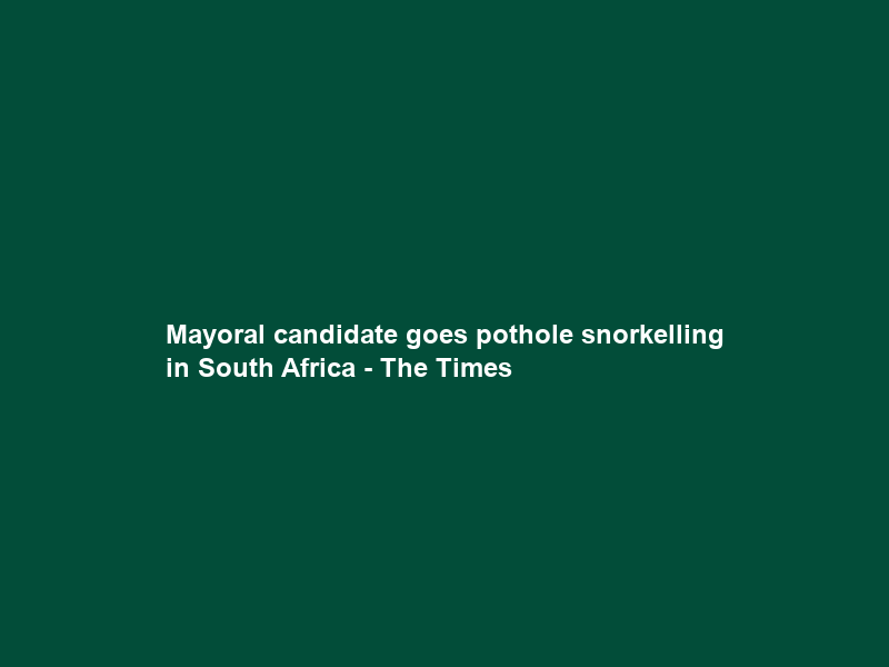 Mayoral candidate goes pothole snorkelling in South Africa – The Times