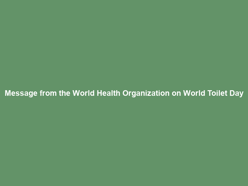 Message from the World Health Organization on World Toilet Day