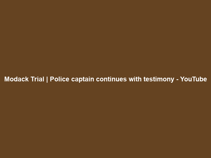 Modack Trial | Police captain continues with testimony – YouTube