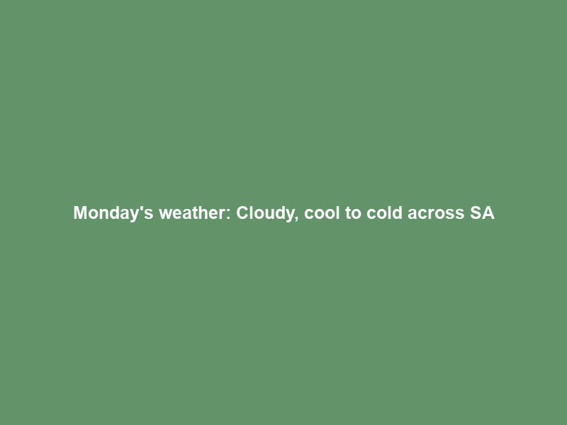 Monday’s weather: Cloudy, cool to cold across SA; showers in 7 provinces | News24