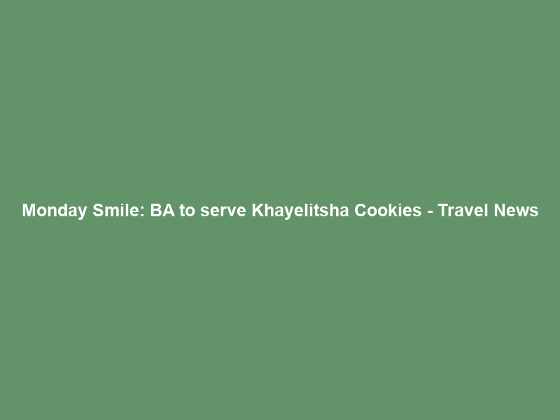 Monday Smile: BA to serve Khayelitsha Cookies – Travel News