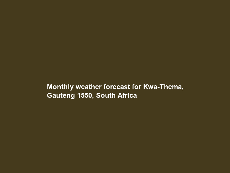 Monthly weather forecast for Kwa-Thema, Gauteng 1550, South Africa