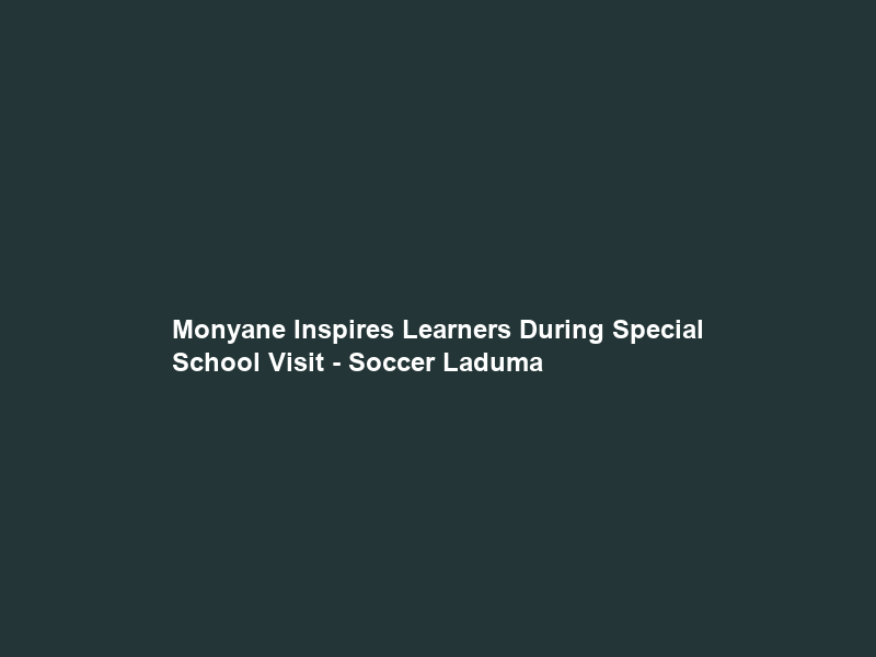 Monyane Inspires Learners During Special School Visit – Soccer Laduma