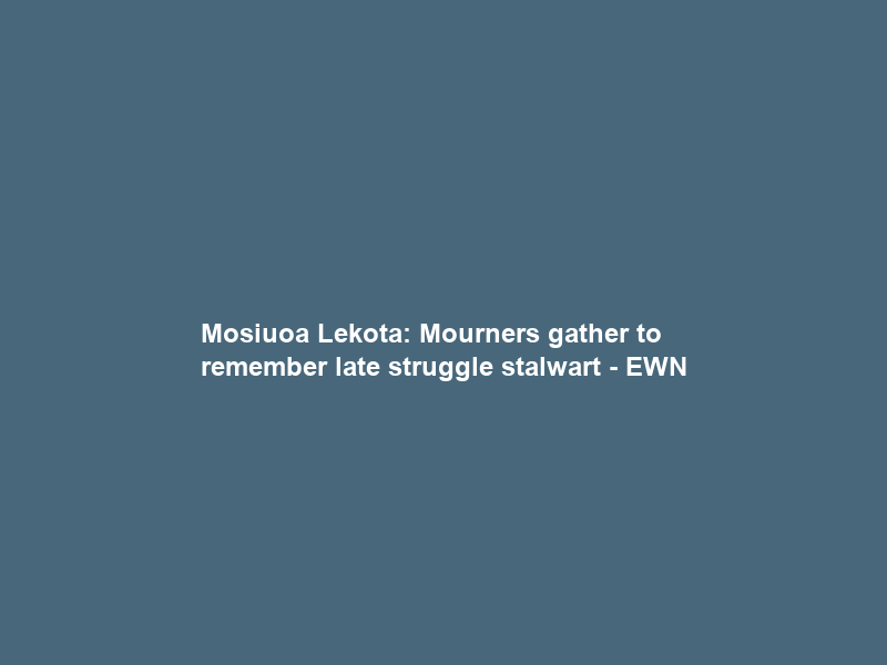 Mosiuoa Lekota: Mourners gather to remember late struggle stalwart – EWN