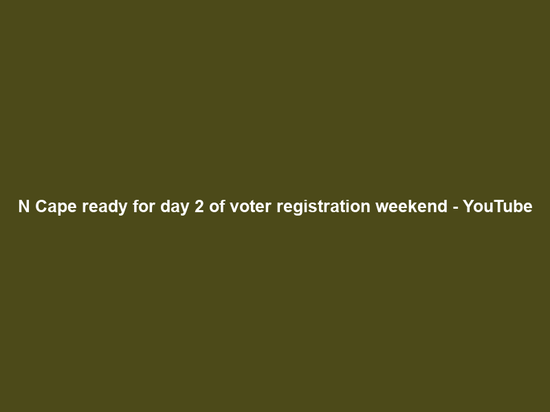 N Cape ready for day 2 of voter registration weekend – YouTube