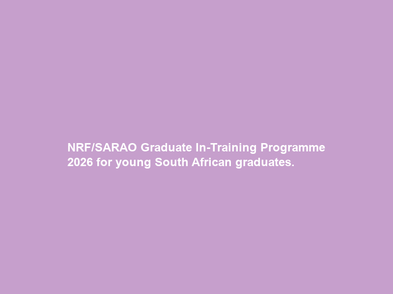 NRF/SARAO Graduate In-Training Programme 2026 for young South African graduates.