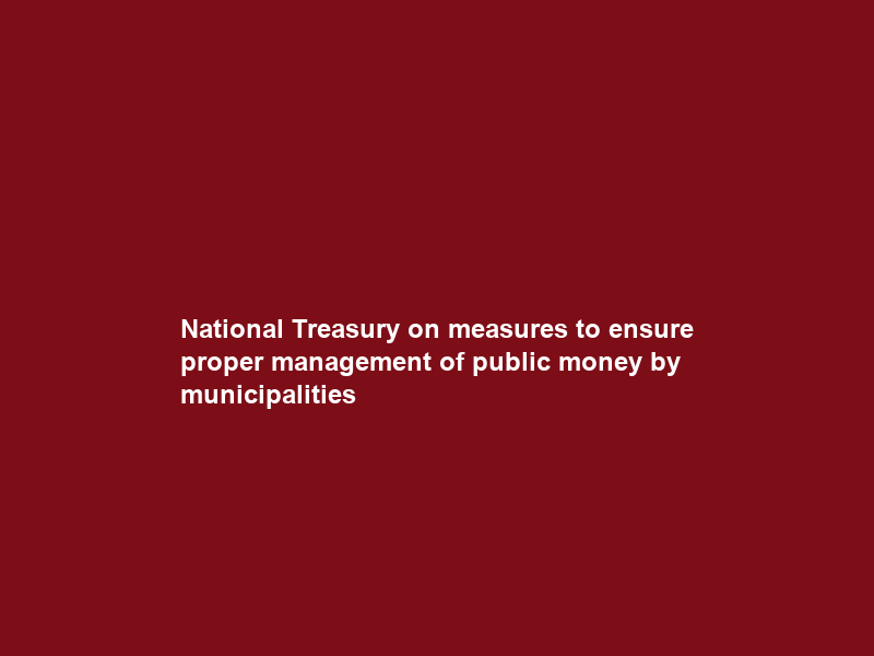 National Treasury on measures to ensure proper management of public money by municipalities