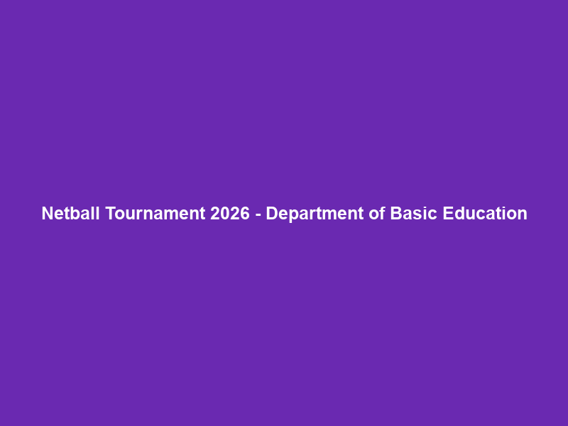 Netball Tournament 2026 – Department of Basic Education