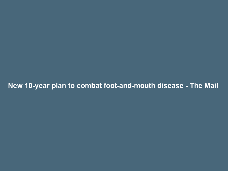 New 10-year plan to combat foot-and-mouth disease – The Mail & Guardian