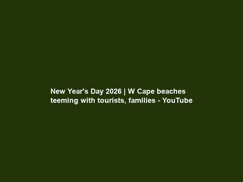 New Year’s Day 2026 | W Cape beaches teeming with tourists, families – YouTube