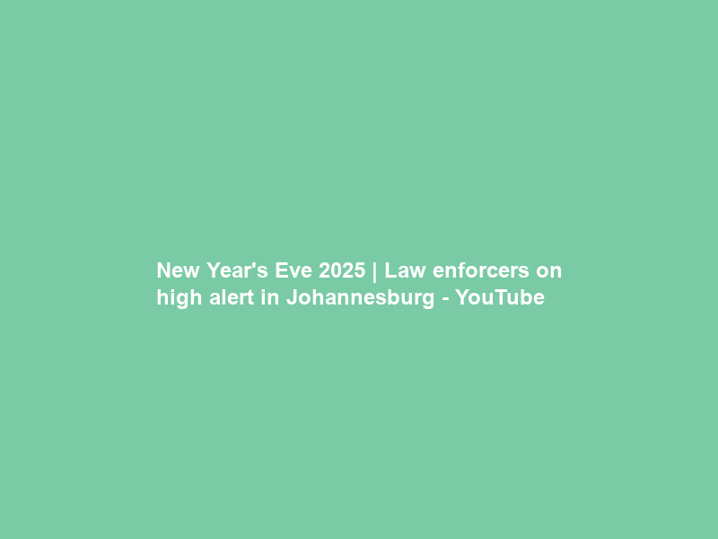New Year’s Eve 2025 | Law enforcers on high alert in Johannesburg – YouTube