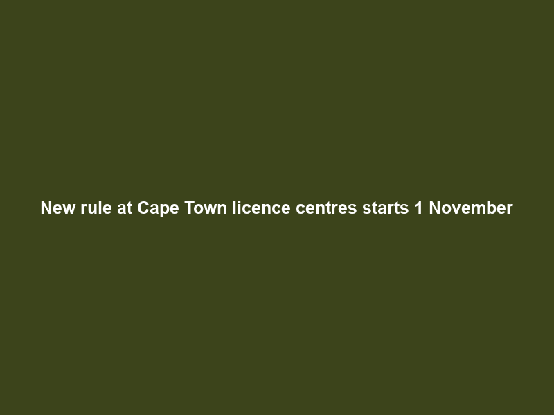 New rule at Cape Town licence centres starts 1 November