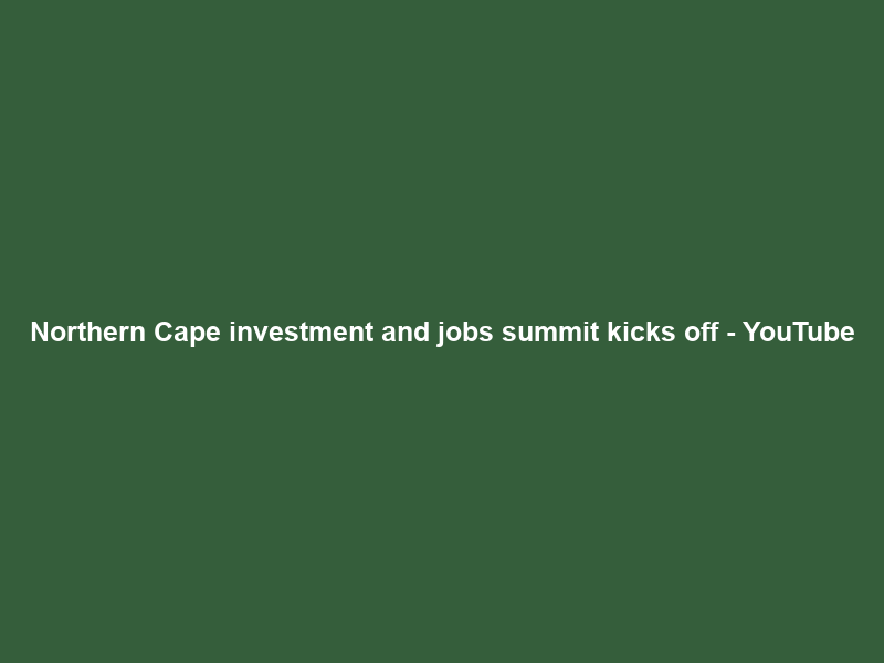 Northern Cape investment and jobs summit kicks off – YouTube