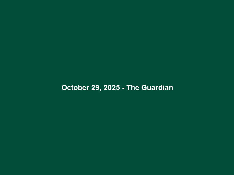 October 29, 2025 – The Guardian