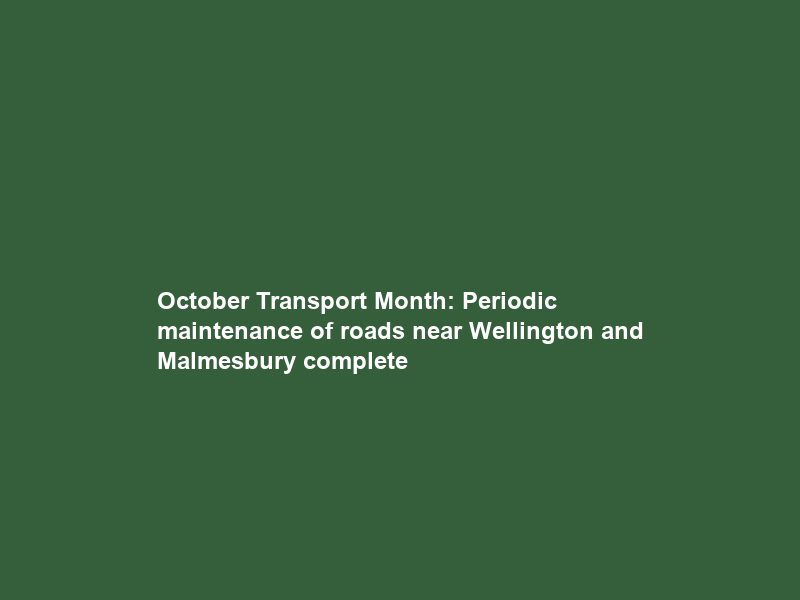 October Transport Month: Periodic maintenance of roads near Wellington and Malmesbury complete