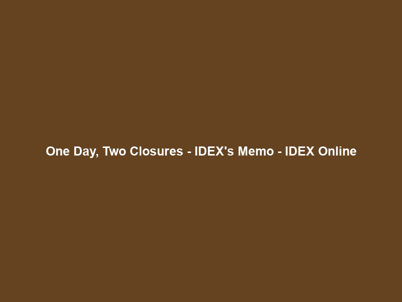 One Day, Two Closures – IDEX’s Memo – IDEX Online