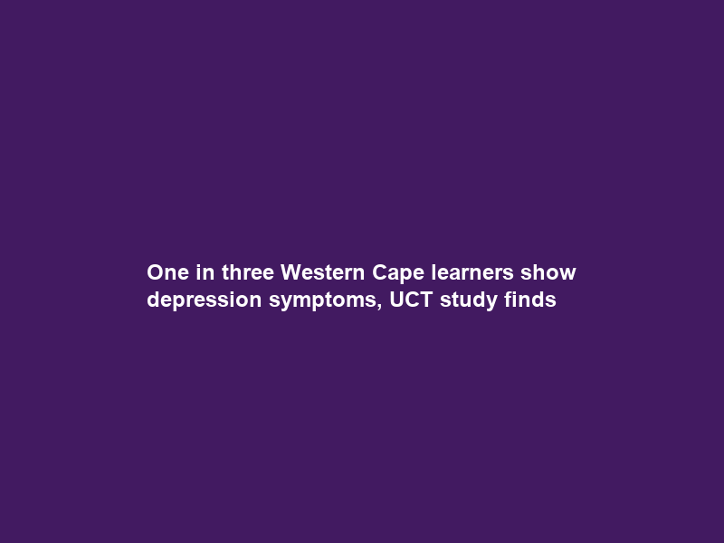 One in three Western Cape learners show depression symptoms, UCT study finds